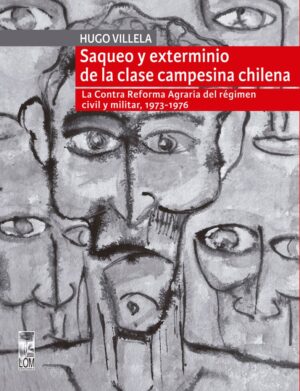 21464-SAQUEO Y EXTERMINIO DE LA CLASE CAMPESINA CHILENA