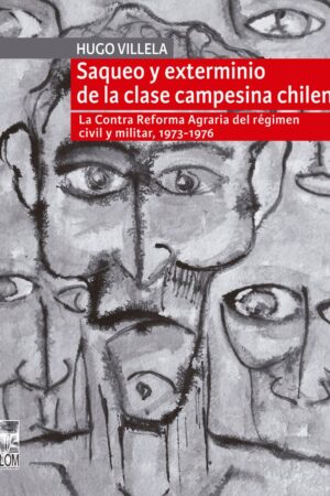 21464-SAQUEO Y EXTERMINIO DE LA CLASE CAMPESINA CHILENA