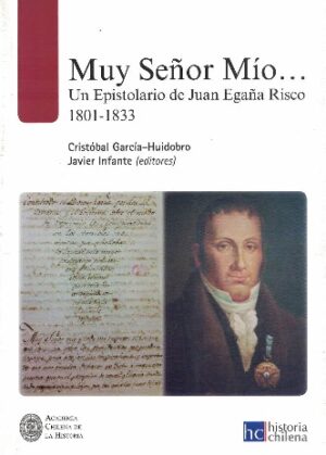 23358-MUY SEÑOR MIO UN EPISTOLARIO DE JUAN EGAÑA RISCO 1801-1833