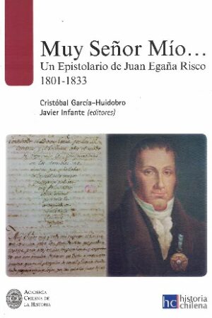 23358-MUY SEÑOR MIO UN EPISTOLARIO DE JUAN EGAÑA RISCO 1801-1833