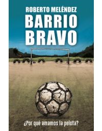 10623-BARRIO BRAVO: POR QUE AMAMOS LA PELOTA?