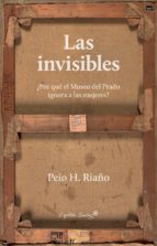 16398-INVISIBLES, LAS / POR QUE EL MUSEO DEL PRADO IGNORA A LAS MUJERES