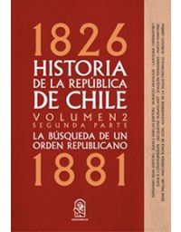 8045-HISTORIA DE LA REPUBLICA DE CHILE VOLUMEN 2 SEGUNDA PARTE 1826 1881