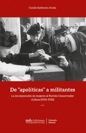 32421-DE APOLITICAS A MILITANTES. LA INCORPORACION DE MUJERES AL PARTIDO CONSERVADOR CHILENO (1934-1952)