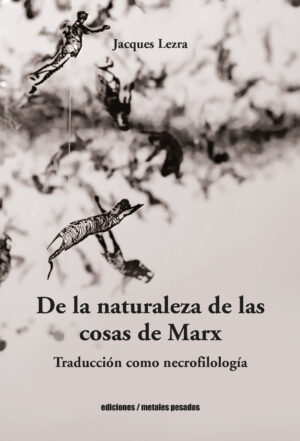 32418-DE LA NATURALEZA DE LAS COSAS DE MARX. TRADUCCION COMO NECROFILOLOGIA
