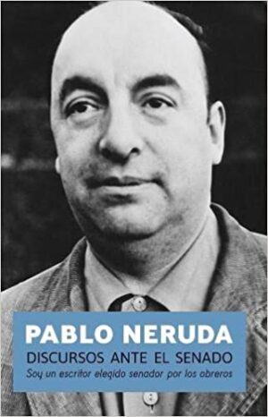 25794-PABLO NERUDA DISCURSOS ANTE EL SENADO