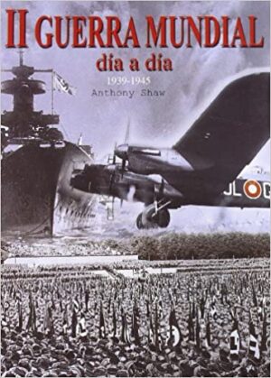 35182-2 GUERRA MUNDIAL DIA A DIA / 1939-1945