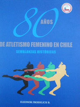 33491-80 AÑOS DE ATLETISMO FEMENINO EN CHILE