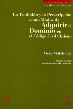 27364-TRADICION Y LA PRESCRIPCION COMO MODOS DE ADQUIRIR EL DOMINIO EN EL CODIGO CIVIL CHILENO