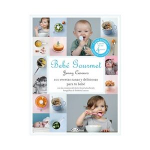 40054-BEBE GOURMET / 100 RECETAS SANAS Y DELICIOSAS