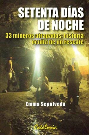 41316-SETENTA DIAS DE NOCHE / 33 MINEROS ATRAPADOS, HISTORIA OCULTA DE UN RESCATE