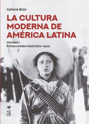 41921-LA CULTURA MODERNA DE AMERICA LATINA. VOL I. LA PRIMERA MODERNIDAD (1870-1920)