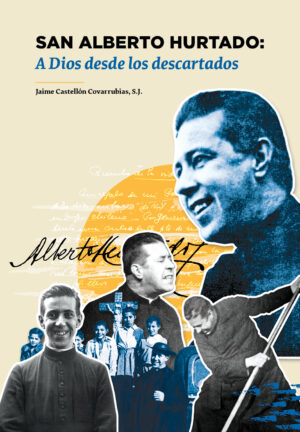 37533-SAN ALBERTO HURTADO: A DIOS DESDE LOS DESCARTADOS