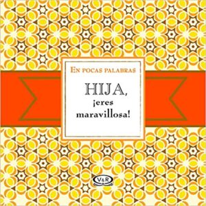 40594-HIJA ERES MARAVILLOSA!