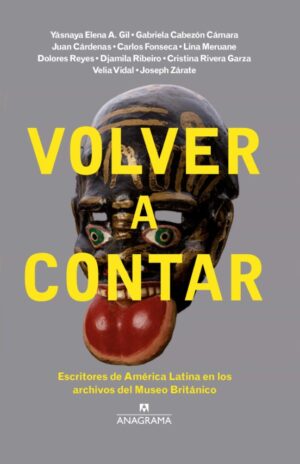 42675-VOLVER A CONTAR: ESCRITORES DE AMERICA LATINA EN LOS ARCHIVOS DEL MUSEO BRITANICO