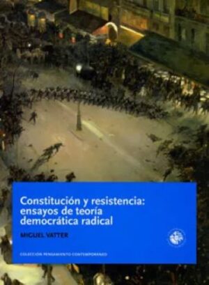 45070-CONSTITUCION Y RESISTENCIA ENSAYOS DE TEORIA DEMOCRATICA RADICAL