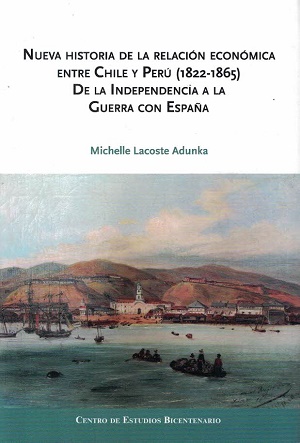 33312-NUEVA HISTORIA DE LA RELACION ECONOMICA ENTRE CHILE Y PERU 1822 - 1865 DE LA INDEPENDENCIA A LA GUERRA CON ESPAÑA