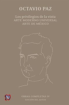 22249-OCTAVIO PAZ OBRAS COMPLETAS 4: LOS PRIVILEGIOS DE LA VISTA / ARTE MODERNO UNIVERSAL / ARTE DE MÉXICO