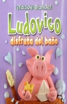 32795-LUDOVICO DISFRUTA DEL BAÑO: COLECCION YA SOY GRANDE