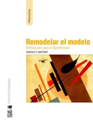 47359-REMODELAR EL MODELO: REFLEXIONES PARA EL BICENTENARIO