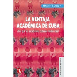 26796-LA VENTAJA ACADEMICA DE CUBA, LA: POR QUE LOS ESTUDIANTES CUBANOS RINDEN MAS