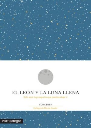 48657-EL LEON Y LA LUNA LLENA : SOLO SERA TUYO AQUELLO QUE PUEDAS DEJAR IR