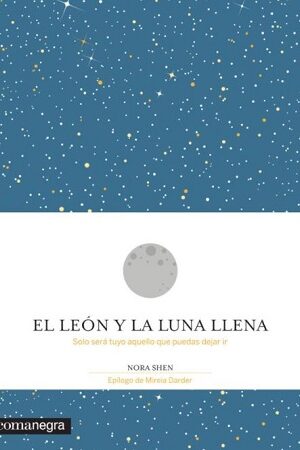 48657-EL LEON Y LA LUNA LLENA : SOLO SERA TUYO AQUELLO QUE PUEDAS DEJAR IR