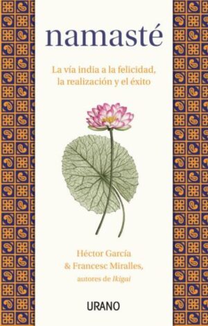44369-NAMASTE: LA VIA INDIA A LA FELICIDAD, LA REALIZACION Y EL EXITO