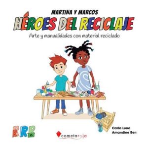 48439-MARTINA Y MARCOS : HEROES DEL RECICLAJE, ARTE Y MANUALIDADES CON MATERIAL RECICLADO