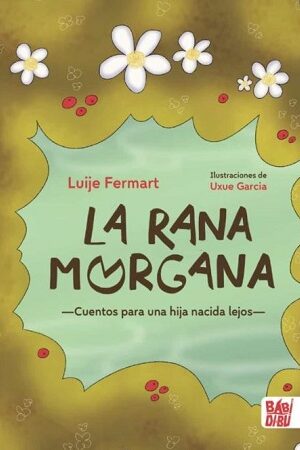 48435-LA RANA MORGANA : CUENTOS PARA UNA HIJA NACIDA LEJOS