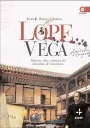 48687-LOPE DE VEGA : PASIONES, OBRA Y FORTUNA DEL "MONSTRUO DE NATURALEZA"