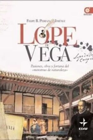 48687-LOPE DE VEGA : PASIONES, OBRA Y FORTUNA DEL "MONSTRUO DE NATURALEZA"