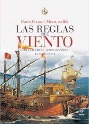 48709-LAS REGLAS DEL VIENTO : CARA Y CRUZ DE LA ARMADA ESPAÑOLA EN EL SIGLO XVI