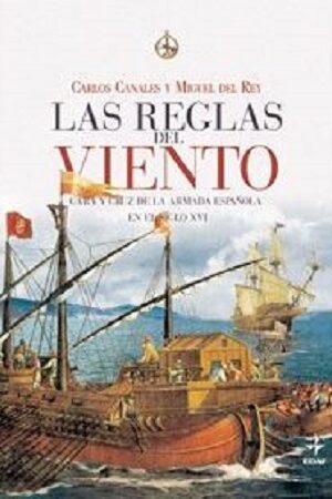 48709-LAS REGLAS DEL VIENTO : CARA Y CRUZ DE LA ARMADA ESPAÑOLA EN EL SIGLO XVI