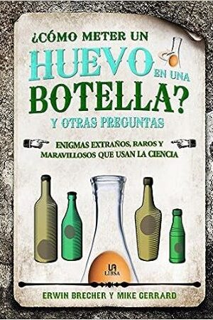 48557-COMO METER UN HUEVO EN UNA BOTELLA Y OTRAS PREGUNTAS