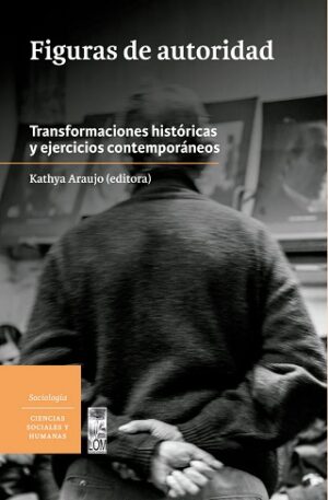 41923-FIGURAS DE AUTORIDAD : TRANSFORMACIONES HISTORICAS Y EJERCICIOS CONTEMPORANEOS