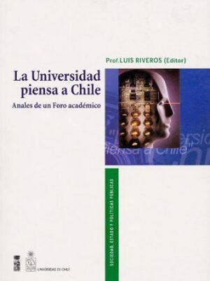 48170-LA UNIVERSIDAD PIENSA A CHILE : ANALES DE UN FORO ACADEMICO