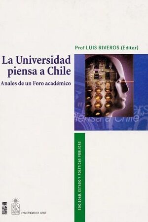 48170-LA UNIVERSIDAD PIENSA A CHILE : ANALES DE UN FORO ACADEMICO