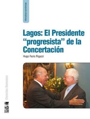 47620-LAGOS EL PRESIDENTE "PROGRESISTA" DE LA CONCERTACION