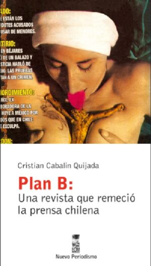 47807-PLAN B : UNA REVISTA QUE REMECIO LA PRENSA CHILENA