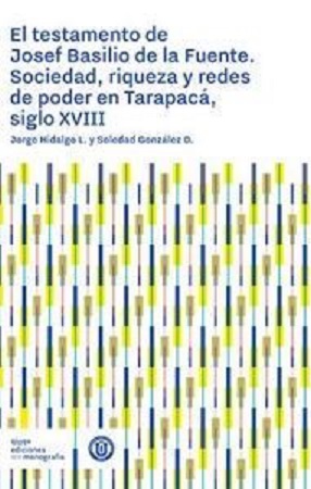 48343-EL TESTAMENTO DE JOSEF BASILIO DE LA FUENTE : SOCIEDAD, RIQUEZA Y REDES DE PODER EN TARAPACA, SIGLO XVIII