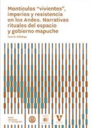 48346-MONTICULOS VIVIENTES, IMPERIOS Y RESISTENCIA EN LOS ANDES : NARRATIVAS RITUALES DEL ESPACIO Y GOBIERNO MAPUCHE