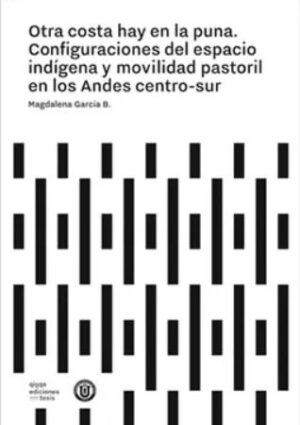 48348-OTRA COSTA HAY EN LA PUNA : CONFIGURACIONES DEL ESPACIO INDIGENA Y MOVILIDAD PASTORIL EN LOS ANDES CENTRO-SUR