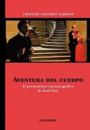 48636-AVENTURA DEL CUERPO : EL PENSAMIENTO CINEMATOGRAFICO DE RAUL RUIZ