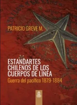 48281-ESTANDARTES CHILENOS DE LOS CUERPOS DE LINEA : GUERRA DEL PACIFICO 1879 - 1884