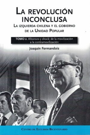 47033-LA REVOLUCION INCONCLUSA : TOMO 2. ALBOROZO Y SHOCK DE LA MOVILIZACION A LA CONTRAMOVILIZACION