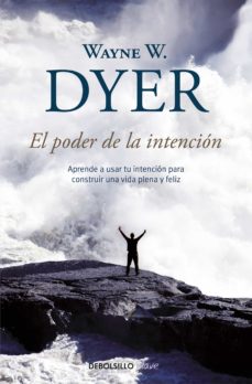 34678-EL PODER DE LA INTENCION : APRENDE A USAR TU INTENCION PARA CONSTRUIR UNA VIDA PLENA Y FELIZ