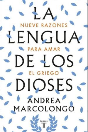 49229-LA LENGUA DE LOS DIOSES : NUEVE RAZONES PARA AMAR EL GRIEGO