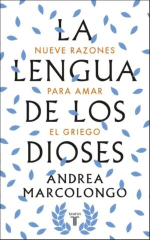 49229-LA LENGUA DE LOS DIOSES : NUEVE RAZONES PARA AMAR EL GRIEGO