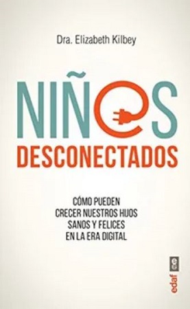 49634-NIÑOS DESCONECTADOS : COMO PUEDEN CRECER NUESTROS HIJOS SANOS Y FELICES EN LA ERA DIGITAL